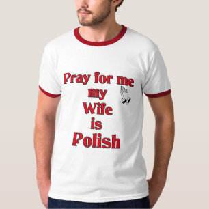 Beten Sie für mich, den meine Ehefrau polnisch ist T-Shirt