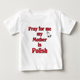 Beten Sie für mich, den meine Mutter polnisch ist Baby T-shirt