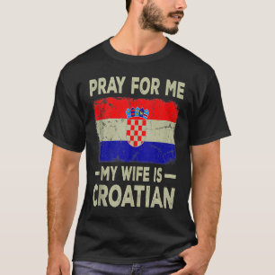 Beten Sie für mich Meine Ehefrau ist kroatisch Hus T-Shirt