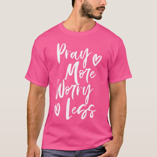 Beten Sie mehr Sorgen weniger Christlich T-Shirt (Vorderseite)