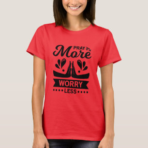 Beten Sie mehr Sorgen weniger T-Shirt