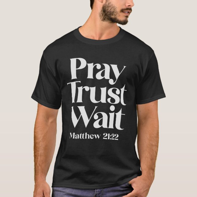 Beten Sie Vertrauen warten Matthew 21:22 Christlic T-Shirt (Vorderseite)