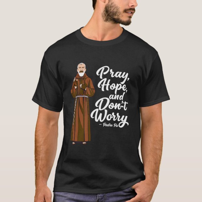 Betet Hoffnung und nicht Besorgnis St Pio Quotes k T-Shirt (Vorderseite)