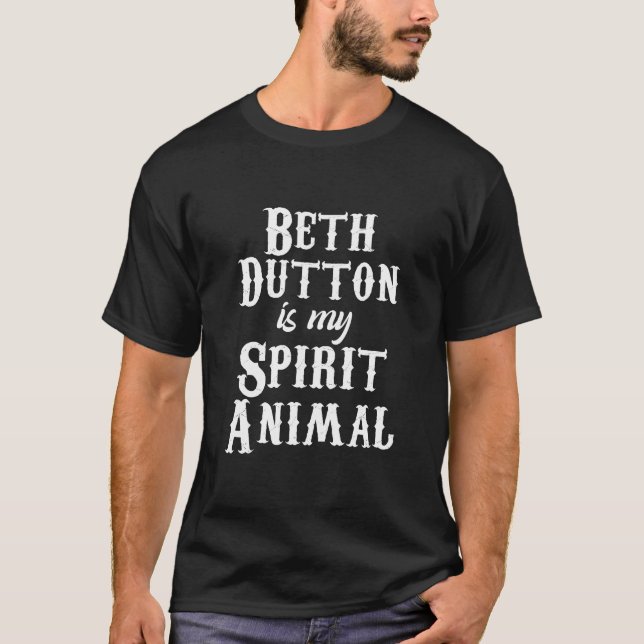 Beth Dutton ist mein Geist Tier, Beth Dutton TV Sh T-Shirt (Vorderseite)