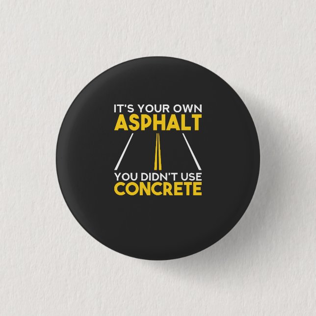 Betonarbeiter - Es ist Ihr eigener Asphalt Button (Vorderseite)