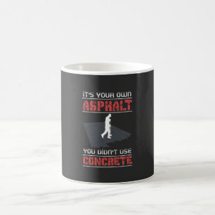 Betonarbeiter - Es ist Ihr eigener Asphalt Kaffeetasse