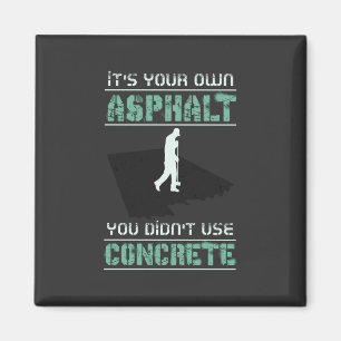 Betonarbeiter - Es ist Ihr eigener Asphalt Magnet