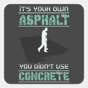 Betonarbeiter - Es ist Ihr eigener Asphalt Quadratischer Aufkleber