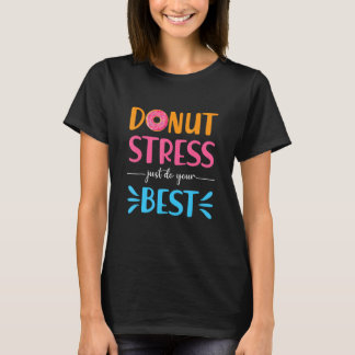 Betonen Sie Stress einfach nur Ihre besten Lehrer  T-Shirt