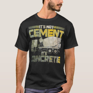 Betonfertiger Funny Not Cement Es ist Beton T-Shirt
