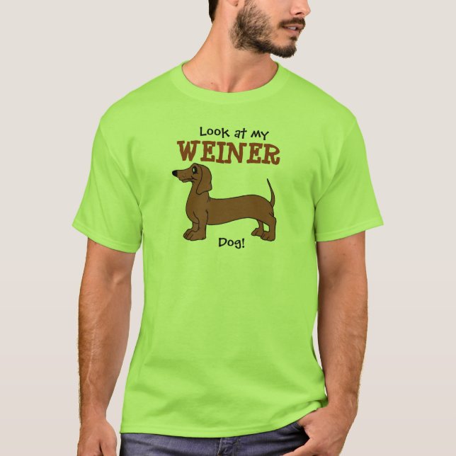 Betrachten Sie meinen Weiner Hund! T - Shirt (Vorderseite)