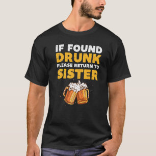 Betrunken gefunden kehren Sie bitte zu Schwester M T-Shirt