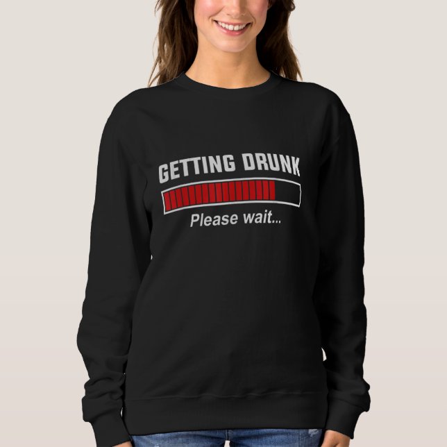 Betrunken werden Bitte warten, Funny Beer Day Lieb Sweatshirt (Vorderseite)