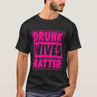 Betrunkene Ehefrauen Matter Funny Drink Ehefrau Ba T-Shirt