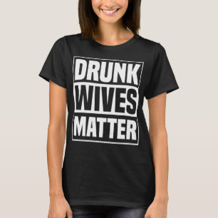 Betrunkene Ehefrauen Matter Funny Drink Ehefrau Sa T-Shirt