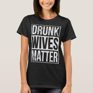 Betrunkene Ehefrauen sind ein lustiges Trinkgesche T-Shirt