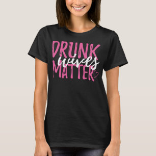 Betrunkene Ehefrauen sind für jede Mama ein lustig T-Shirt