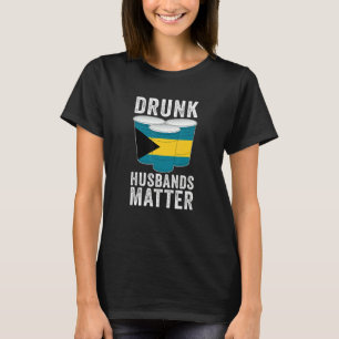Betrunkene Husbands Matter Bahamas Bahamian Flag D T-Shirt