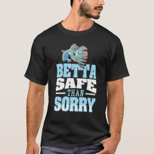 Betta Sicher Ist Besser Als Tut Es Leid Pun Für Ei T-Shirt