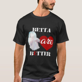 Betta sind Better Shirt
