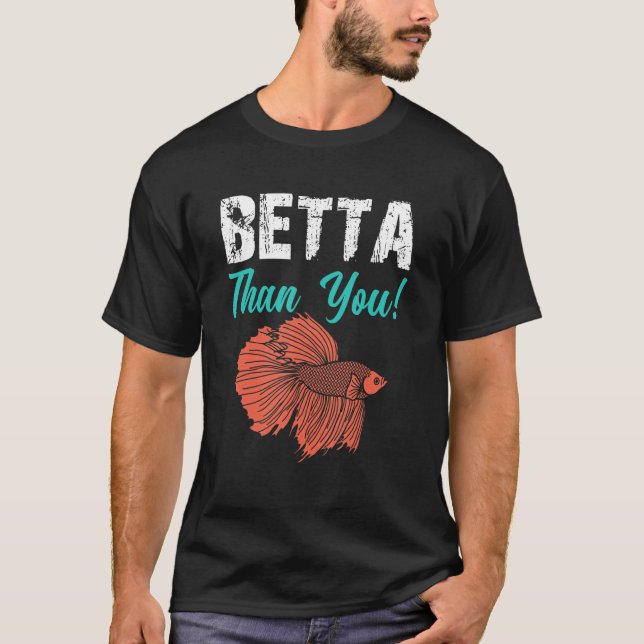 Betta Than You Betta Fish Aquarium 1 T-Shirt (Vorderseite)