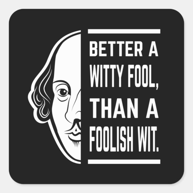 Better a Witty Fool Shakespeare Thespiate Quadratischer Aufkleber (Vorderseite)