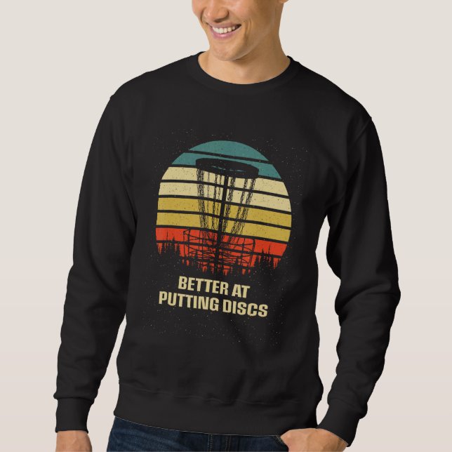 Better at Putting Discs Friends Disc Golf Buddy Go Sweatshirt (Vorderseite)