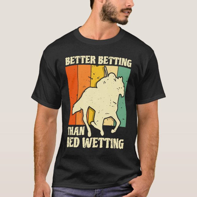 Better Betting Than Bed Wetting Horse Racing Betti T-Shirt (Vorderseite)