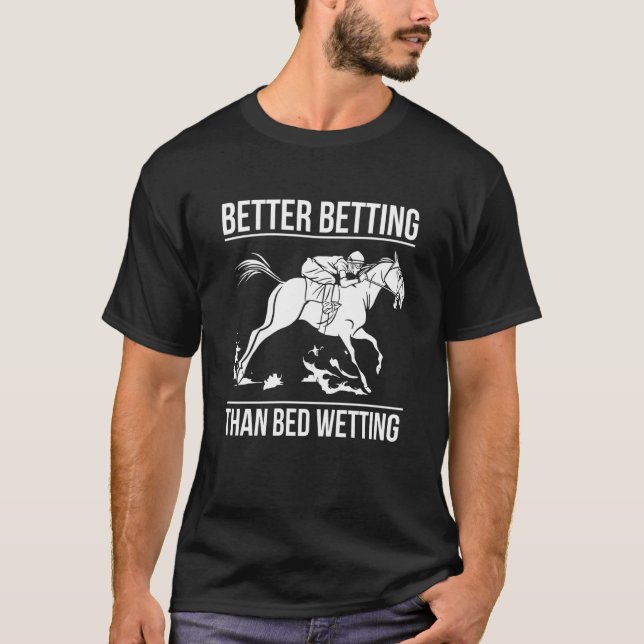 Better Betting Than Bed Wetting Horse Racing Betti T-Shirt (Vorderseite)