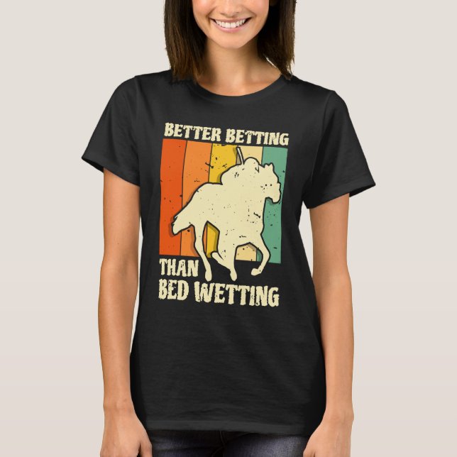 Better Betting Than Bed Wetting Horse Racing Betti T-Shirt (Vorderseite)