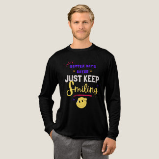 Better Days Ahead, Just Keep Smiling Tri-Blend Shirt