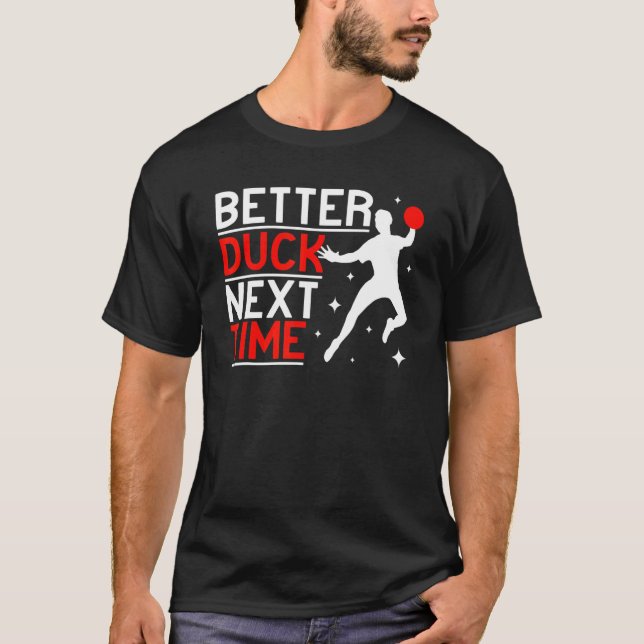 Better Duck Next Time Ball Sport men Gaga Ball Dod T-Shirt (Vorderseite)