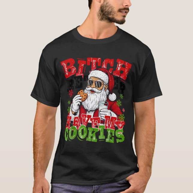 Better Have My Cookies Santa Claus Christmas Funny T-Shirt (Vorderseite)