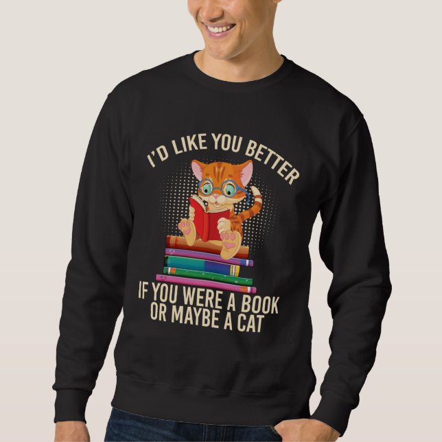 Better If You Were A Book Or Maybe A Cat Sweatshirt (Vorderseite)