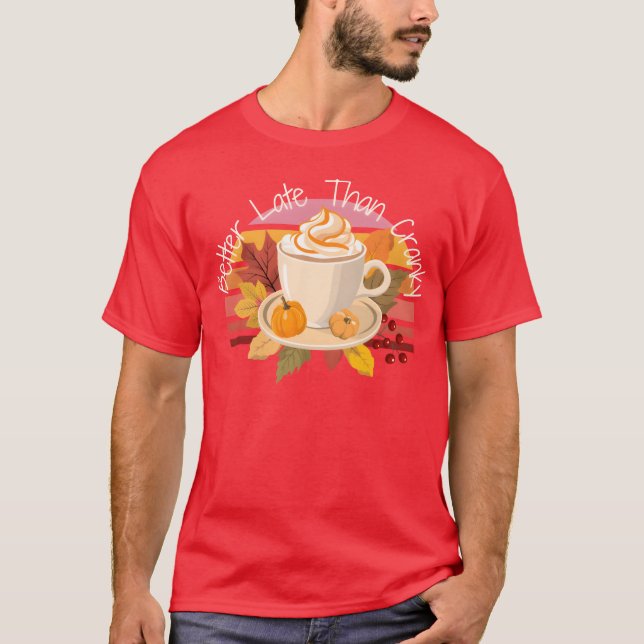 Better Late Better Latehan Cranky Fall Autumn vint T-Shirt (Vorderseite)