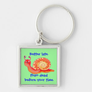 Better late than dead before your time schlüsselanhänger