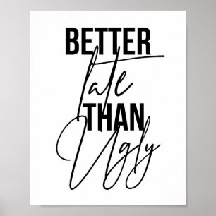 Better Late Than Ugly Poster