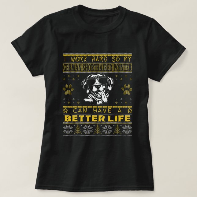 Better Life German Kurzhaarige Pointer Funny Ugly T-Shirt (Design vorne)