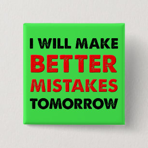 Better Mistakes Tomorrow Funny Button Abzeichen Bu