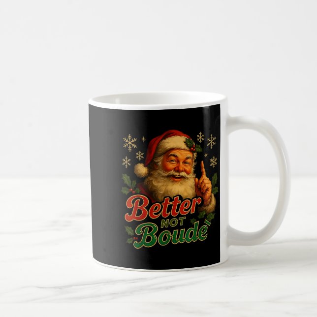Better Not Boude Funny Cajun Christmas Santa  Kaffeetasse (Rechts)