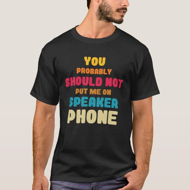 Better Not Put Me On Speaker Telephone Operators T-Shirt (Vorderseite)