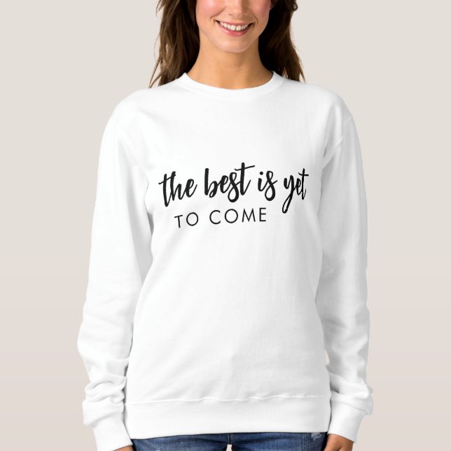 Better Things Are Coming Positive Modern Style Sweatshirt (Vorderseite)