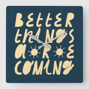 Better Things Are Coming Quadratische Wanduhr