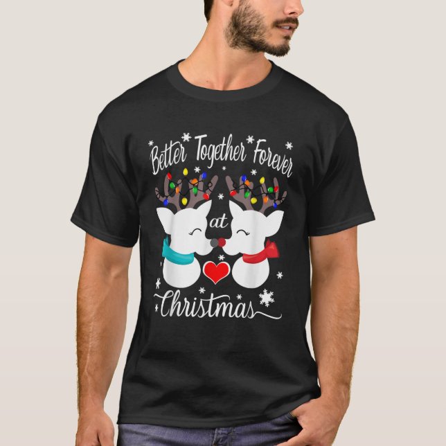 Better together forever at Christmas Reindeer Mr a T-Shirt (Vorderseite)