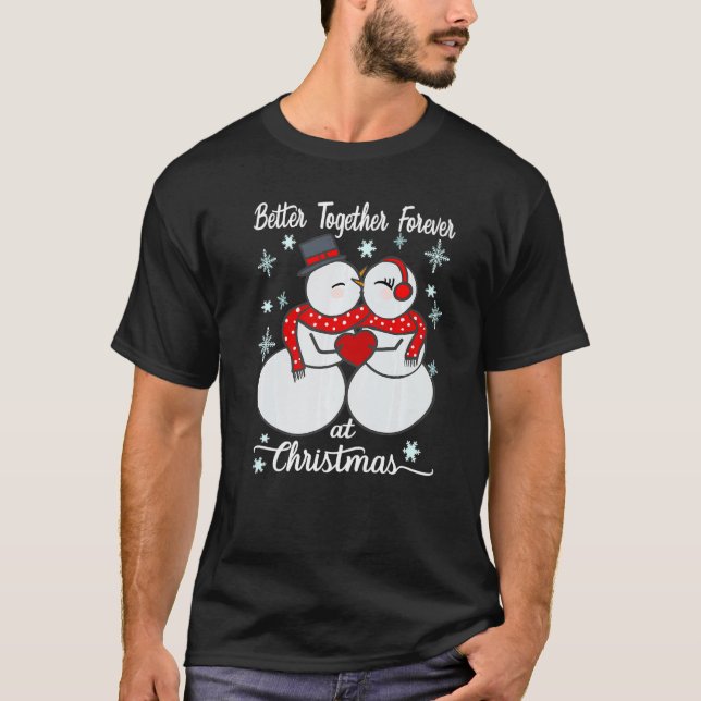 Better together forever at Christmas Snowman Mr an T-Shirt (Vorderseite)