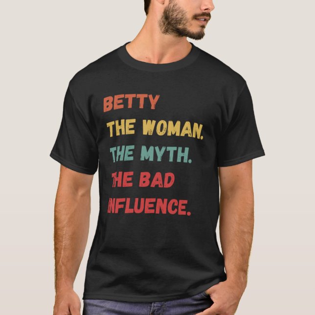 Betty The Woman The Myth The Bad Influence T-Shirt (Vorderseite)