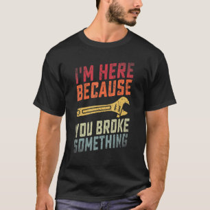Beunruhigt bin ich hier, weil du etwas kaputtgemac T-Shirt