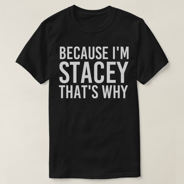 BEURSACHE I'M STACEY THAT's WHY Funny Personalized T-Shirt (Design vorne)