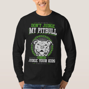 Beurteile meinen Pitbull nicht, und ich werde dein T-Shirt