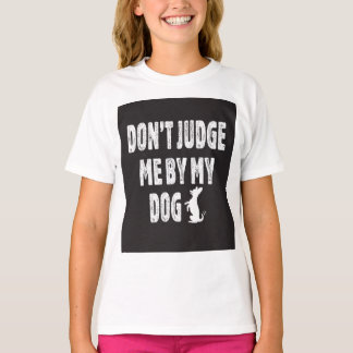 Beurteile mich nicht durch meinen Hund T-Shirt